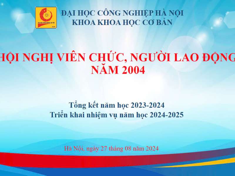 Hội nghị viên chức người lao động khoa Khoa học cơ bản; Tổng kết năm học 2023-2024 và triển khai nhiệm vụ năm học 2024-2025.