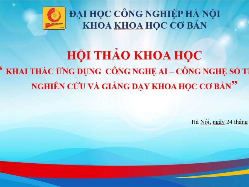 Hội thảo: “Khai thác ứng dụng công nghệ AI - công nghệ số trong nghiên cứu và giảng dạy khoa học cơ bản”