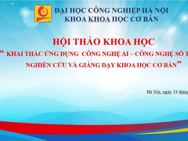 Hội thảo: “Khai thác ứng dụng công nghệ AI - công nghệ số trong nghiên cứu và giảng dạy khoa học cơ bản”