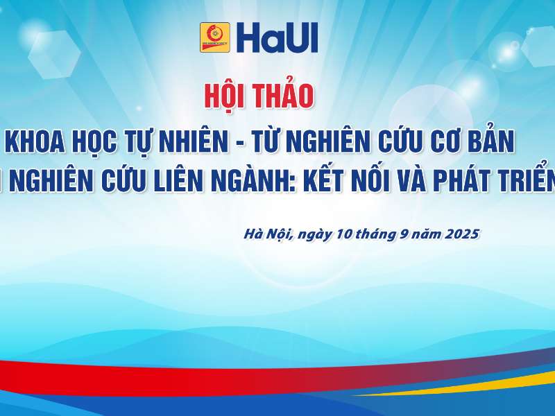 Hội thảo khoa học cấp Trường: “Khoa học tự nhiên – từ nghiên cứu cơ bản đến nghiên cứu liên ngành: Kết nối và phát triển”